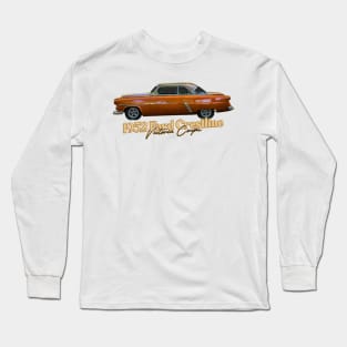 Customized 1952 Ford Crestline Victoria Coupe Long Sleeve T-Shirt